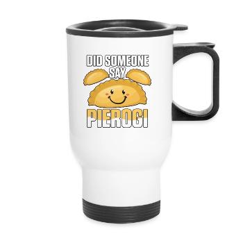 Did Someone Say Pierogi Polish Food Pierogi - Thermal mug with handle - white - Front