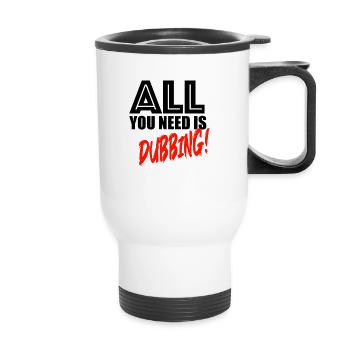All you need is dubbing! - Thermobecher mit Tragegriff - Weiß - Vorne