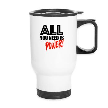 All you need is power! - Thermal mug with handle - white - Front