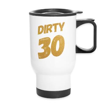 Dirty 30 30th Birthday - Thermal mug with handle - white - Front