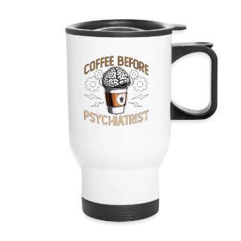 Psychiatrist Coffee Before Therapist Coffee Lover - Thermal mug with handle - white - Front