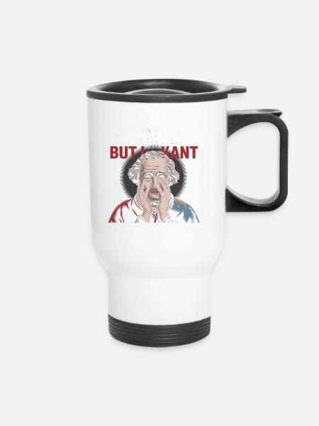 I Want to Stop Philosophizing But I Kant - Funny - Thermobecher mit Tragegriff - Weiß
