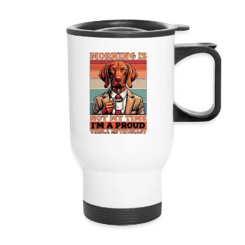 Vizsla Enthusiast Morning Is Not My Time Dog Owner - Thermal mug with handle - white - Front