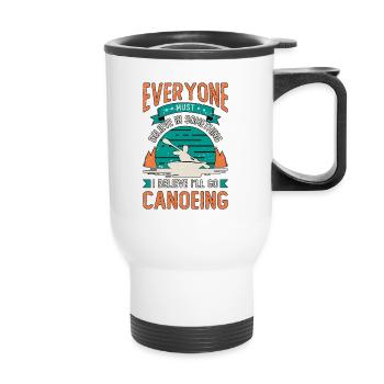 Canoeing Everyone Must Believe Canoeist Paddling - Thermobecher mit Tragegriff - Weiß - Vorne