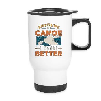 Canoeing Anything You Canoe I Canoe Better Rower - Thermobecher mit Tragegriff - Weiß - Vorne