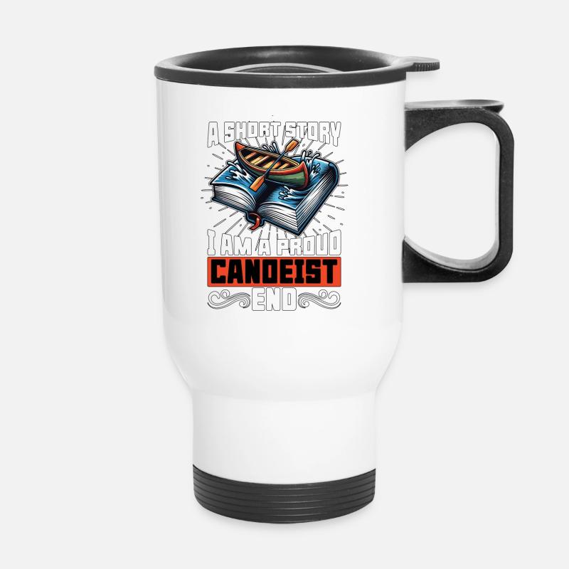 Canoeing A Short Story I Am A Boating Enthusiast - Thermobecher mit Tragegriff - Weiß