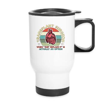 Transplant Surgeon When Just Replace Surgical Tech - Thermobecher mit Tragegriff - Weiß - Vorne