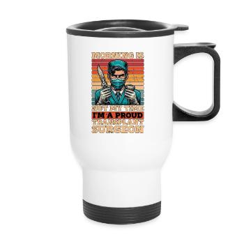 Transplant Surgery Morning Is Not My Time Doctor - Thermal mug with handle - white - Front
