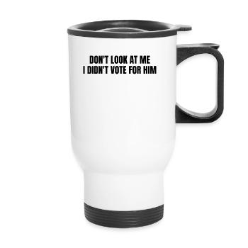 Don't look at me, I didn't vote for him - Thermal mug with handle - white - Front