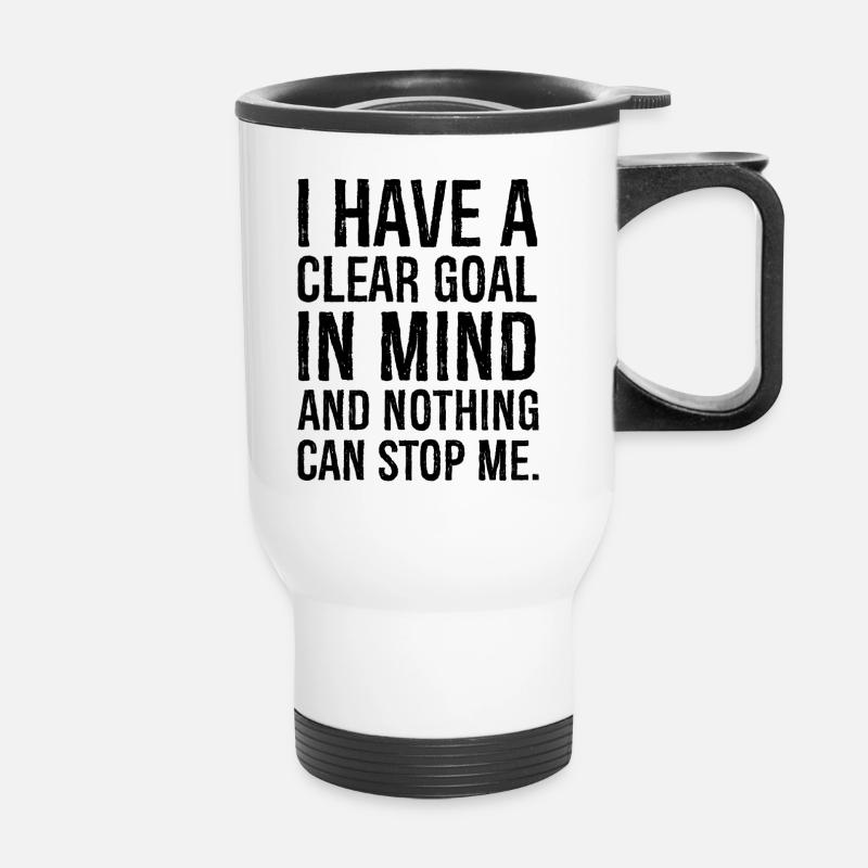 I have a clear goal in mind and nothing can stop - Thermal mug with handle - white