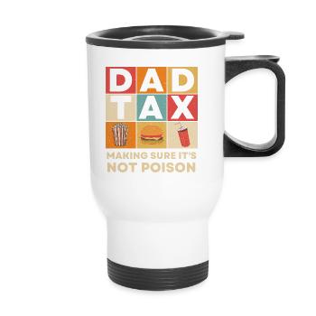Dad Tax Making Sure It's Not Poison father's day - Thermobecher mit Tragegriff - Weiß - Vorne