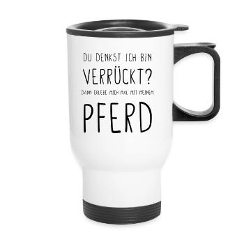 Du denkst ich bin verrückt dann mit Pferd - Thermobecher mit Tragegriff - Weiß - Vorne