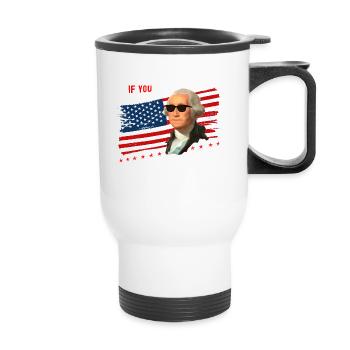 Funny 4th of July George Washington - If You - Thermal mug with handle - white - Front