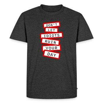 Ne laisse pas les idiots gâcher ta journée. Sarcasme drôle. - T-shirt Premium bio Homme - anthracite chiné - Devant - Nico (187cm)