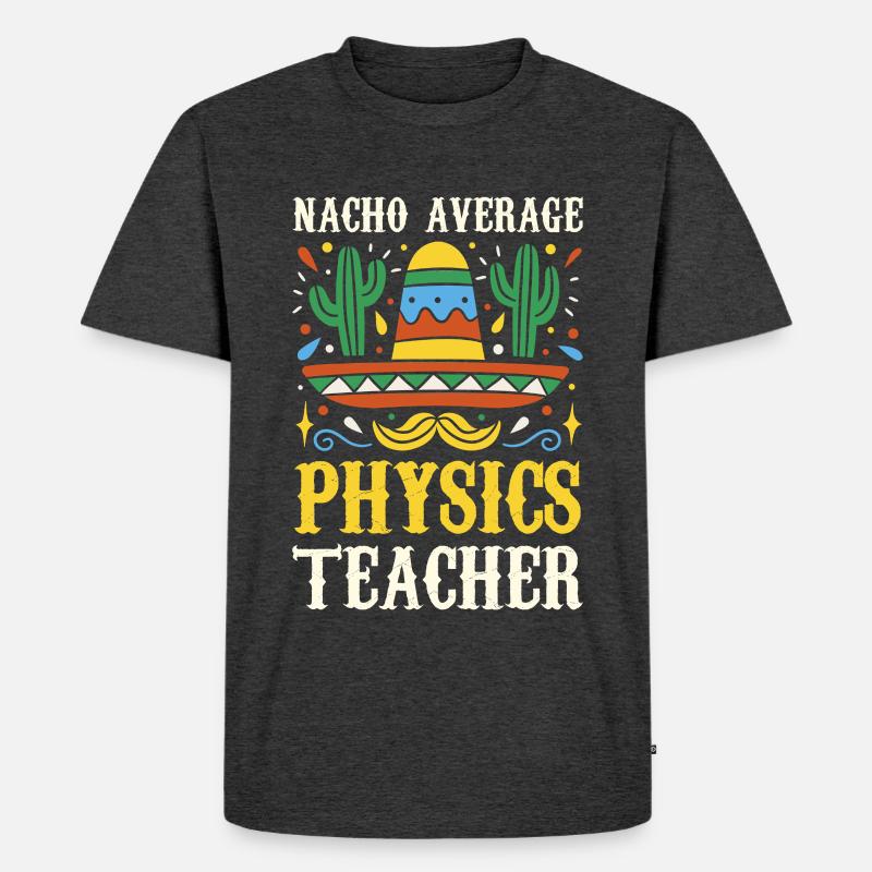Nacho Average Physics Lehrer - Männer Premium Bio T-Shirt - Anthrazit meliert