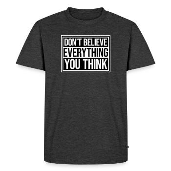 Don't Believe Everything You Think Saying Wisdom - Men's Premium Organic T-Shirt - heather anthracite - Front - Nico (187cm)