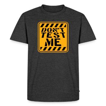 Don't Test Me Sign Naughty Funny Quote Saying - Men's Premium Organic T-Shirt - heather anthracite - Front - Nico (187cm)