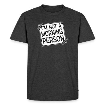 I'm Not A Morning Person Lustig Müde Morgenmuffel - Men's Premium Organic T-Shirt - heather anthracite - Front - Nico (187cm)