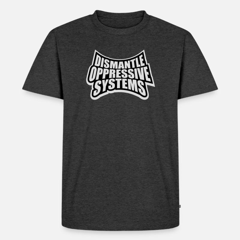 Dismantle Oppressive Systems Aktivismus Statement - Männer Premium Bio T-Shirt - Anthrazit meliert