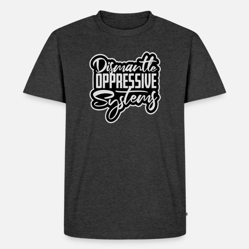 Dismantle Oppressive Systems Aktivismus Statement - Männer Premium Bio T-Shirt - Anthrazit meliert