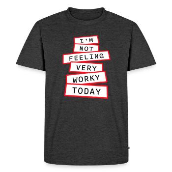 I'm Not Feeling Very Worky Today Faul Arbeit Humor - Men's Premium Organic T-Shirt - heather anthracite - Front - Nico (187cm)