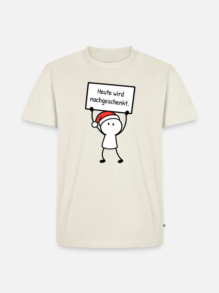 Heute wird nachgeschenkt. | Weihnachtshumor - Männer Premium Bio T-Shirt - Naturweiß
