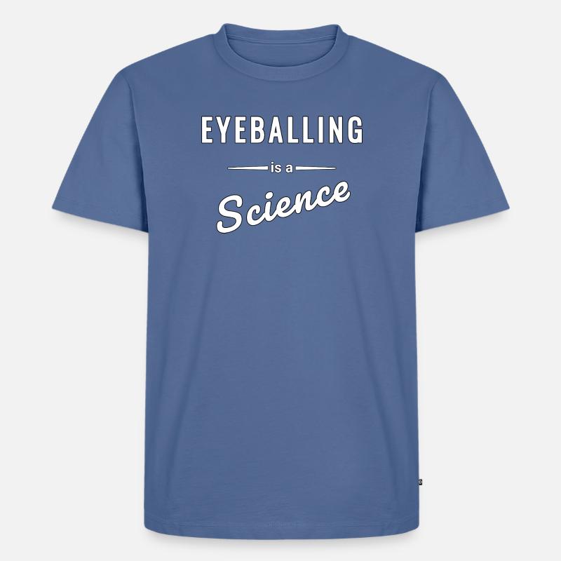 Eyeballing ist eine echte Wissenschaft - Spruch - Männer Premium Bio T-Shirt - Taubenblau