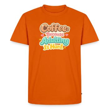 Coffee because Adulting is Hard! - Men's Premium Organic T-Shirt - orange  - Front - Nico (187cm)