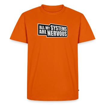 All My Systems Are Nervous Funny Fear Nerd Logo - Men's Premium Organic T-Shirt - orange  - Front - Nico (187cm)