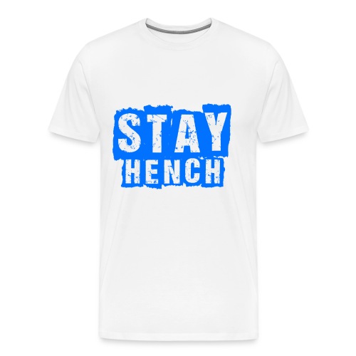 stayhench - Men's Premium T-Shirt
