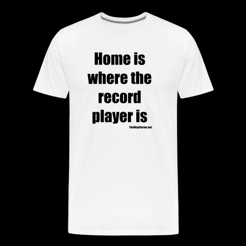 Home is where the record player is - Black - Miesten premium t-paita