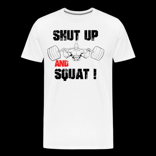 SHUT UP AND SQUAT I Black - T-shirt Premium Homme