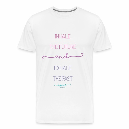 Inhale the Future and Exhale the Past - Men's Premium T-Shirt