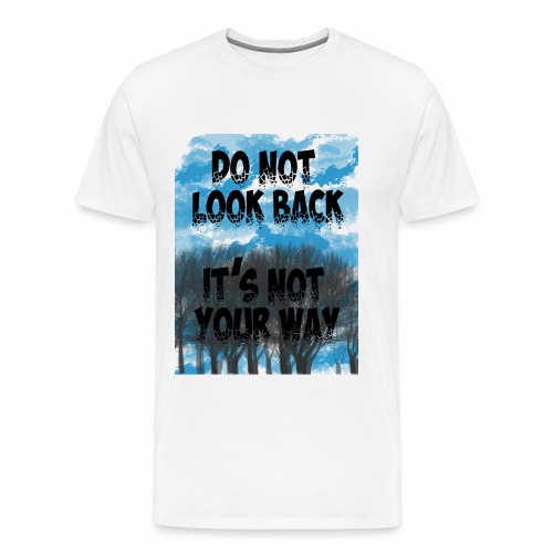 Do not look back, it's not your way - T-shirt Premium Homme