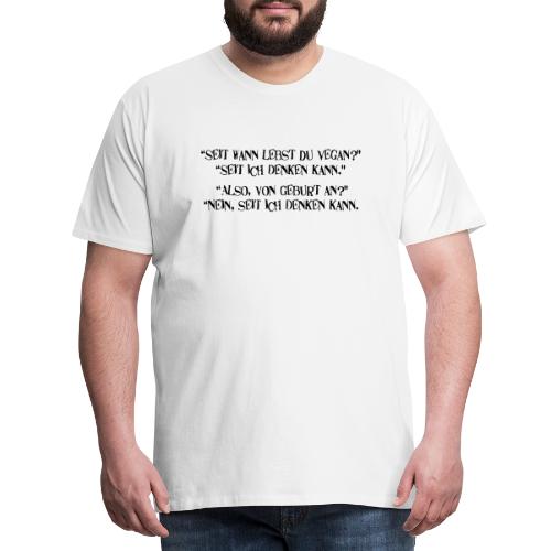 seit wann lebst du vegan - Männer Premium T-Shirt