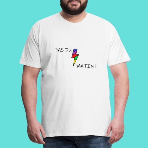 PAS DU MATIN ! - T-shirt Premium Homme