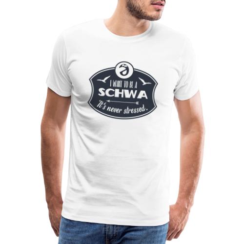 I want to be a schwa - Männer Premium T-Shirt