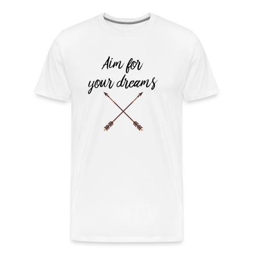 Aim for your Dreams - Miesten premium t-paita