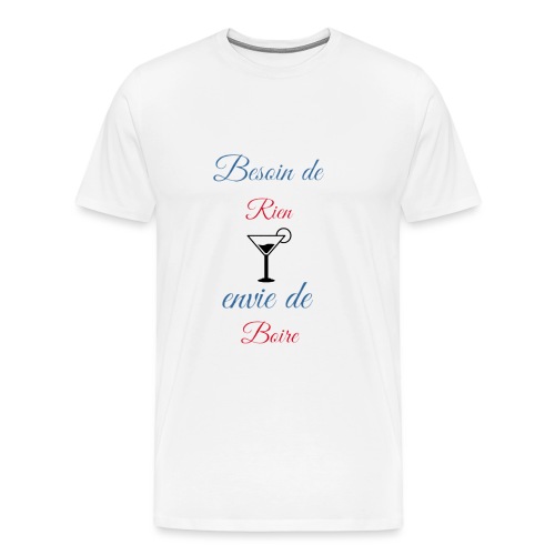 Besoin de rien envie de boire - T-shirt Premium Homme