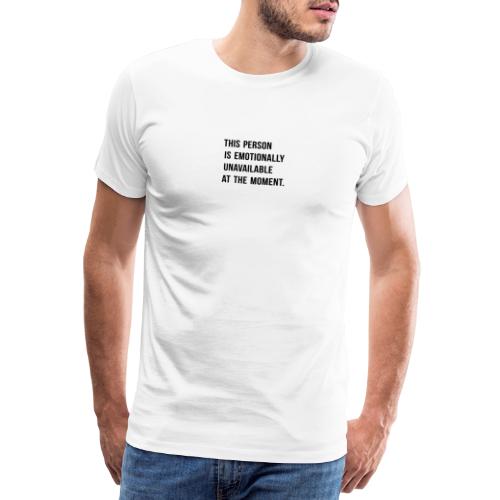 THIS PERSON IS EMOTIONALLY UNAVAILABLE AT THE MOME - Männer Premium T-Shirt