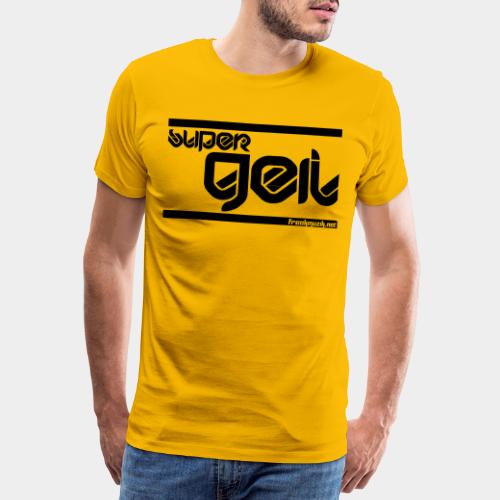 super GEIL - Männer Premium T-Shirt