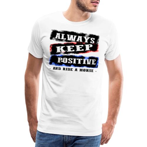 Always keep Positiv and Ride A Horse Pferd Reiten - Männer Premium T-Shirt