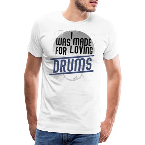 I was made for loving drums - Männer Premium T-Shirt