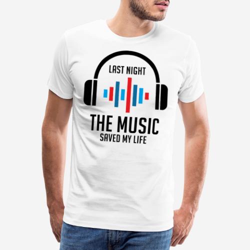 letzte Nacht rettete mir die Musik das Leben - Männer Premium T-Shirt