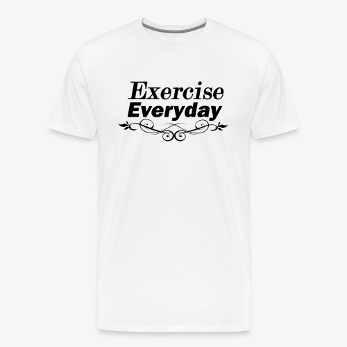 Exercise Everyday text - Mannen Premium T-shirt