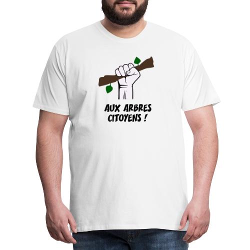 AUX ARBRES CITOYENS ! (écologie) - T-shirt Premium Homme