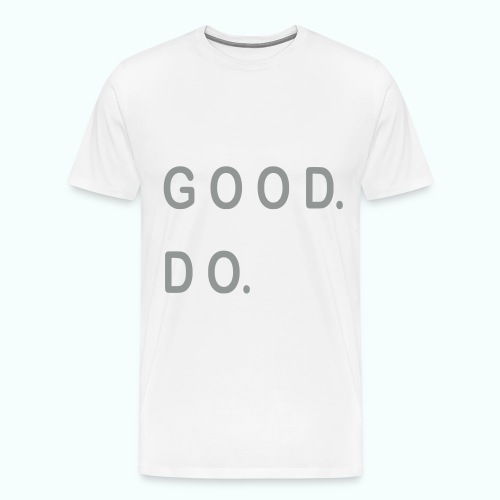 GOOD. DO. - Männer Premium T-Shirt