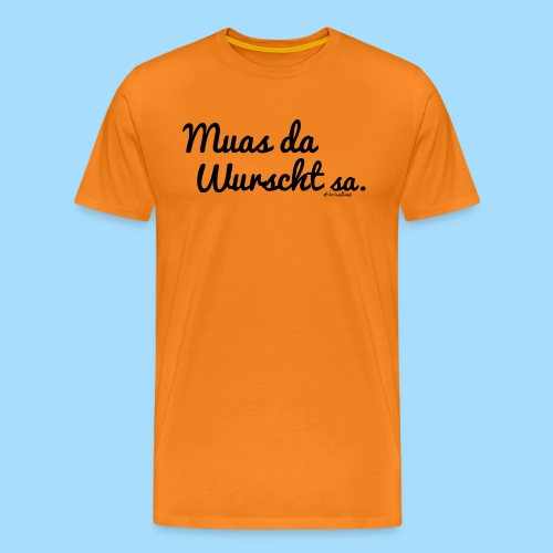 Muas da Wurscht sa - Männer Premium T-Shirt