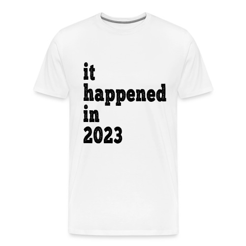 Es geschah 2023 - Jubiläum, Ereignis, Geburt - Männer Premium T-Shirt