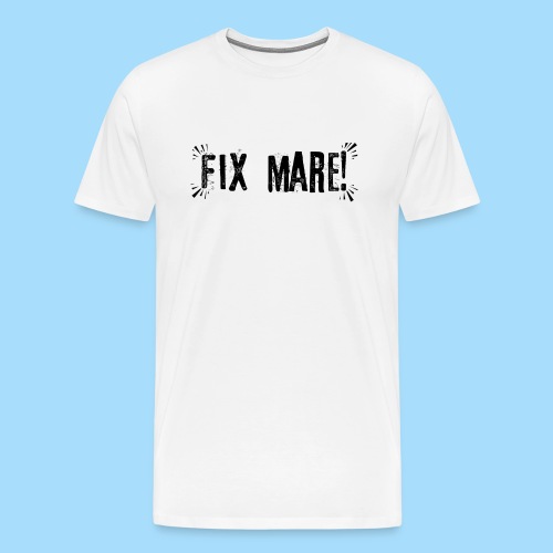 Fix Mare! - Männer Premium T-Shirt